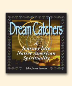 Dream Catchers: A Journey Into Native American Spirituality by John James Stewart