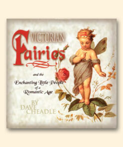 Victorian Fairies and the Enchanting Little People of a Romantic Age by Dave Cheadle