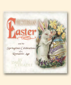 Victorian Easter and the Springtime Celebrations of a Romantic Age by Dave Cheadle